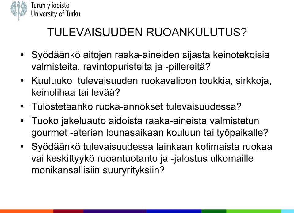 Kuuluuko tulevaisuuden ruokavalioon toukkia, sirkkoja, keinolihaa tai levää? Tulostetaanko ruoka-annokset tulevaisuudessa?