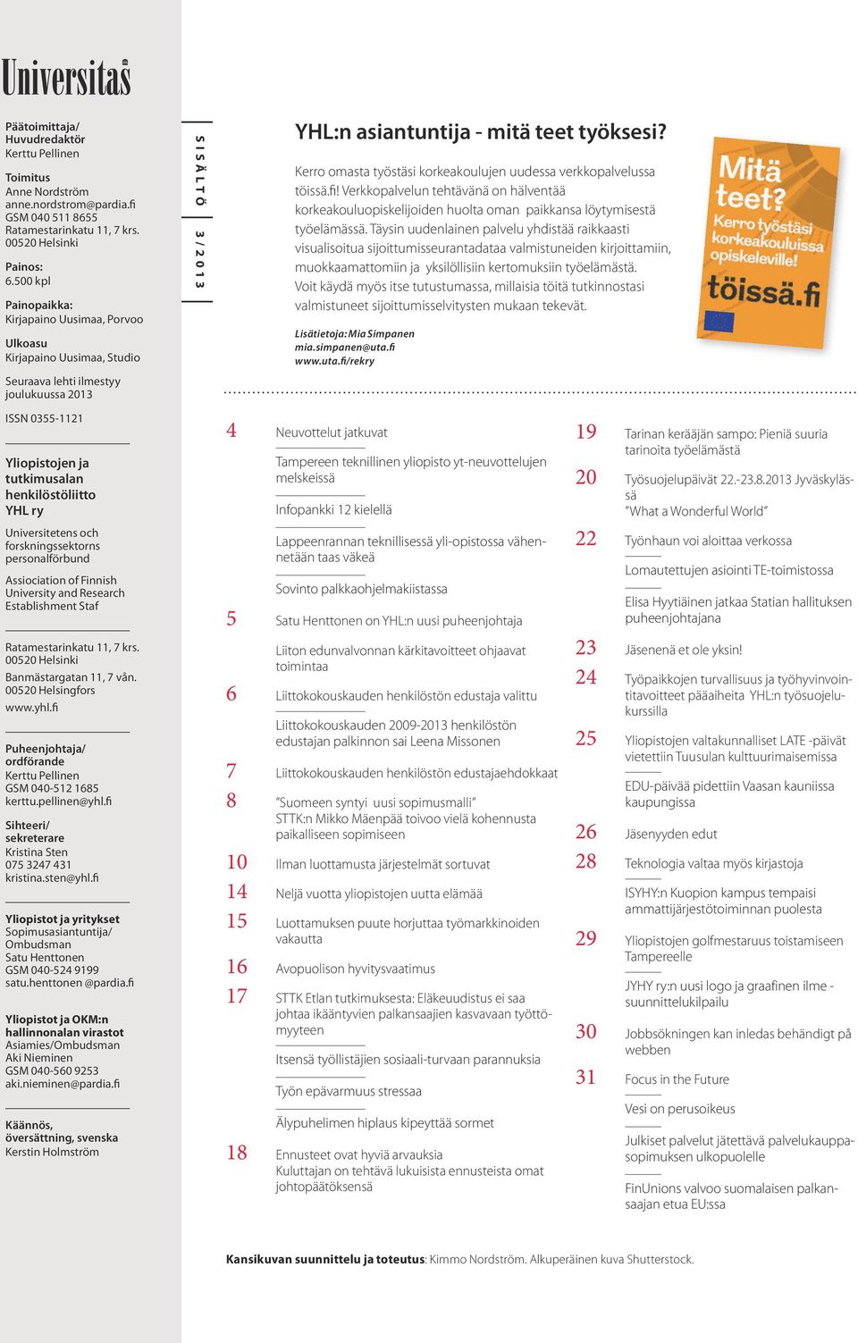 Kerro omasta työstäsi korkeakoulujen uudessa verkkopalvelussa töissä.fi! Verkkopalvelun tehtävänä on hälventää korkeakouluopiskelijoiden huolta oman paikkansa löytymisestä työelämässä.