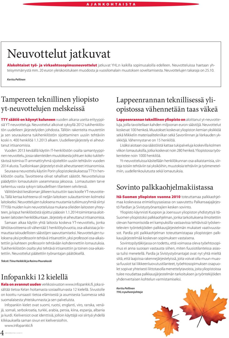 Kerttu Pellinen Tampereen teknillinen yliopisto yt-neuvottelujen melskeissä TTY säätiö on käynyt kuluneen vuoden aikana useita erityyppisiä YT-neuvotteluja.