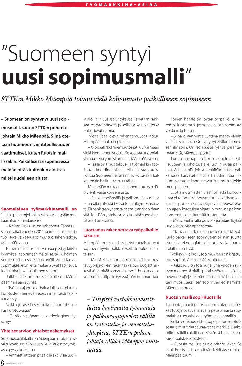 Suomalainen työmarkkinamalli on STTK:n puheenjohtajan Mikko Mäenpään mukaan ihan omanlaisensa. Kaiken lisäksi se on kehittynyt.