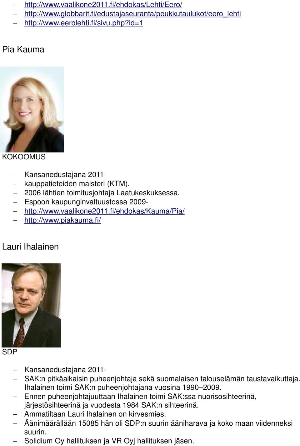 fi/ehdokas/kauma/pia/ http://www.piakauma.fi/ Lauri Ihalainen SDP Kansanedustajana 2011- SAK:n pitkäaikaisin puheenjohtaja sekä suomalaisen talouselämän taustavaikuttaja.