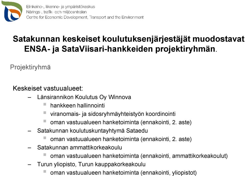 oman vastuualueen hanketoiminta (ennakointi, 2. aste) Satakunnan koulutuskuntayhtymä Sataedu oman vastuualueen hanketoiminta (ennakointi, 2.