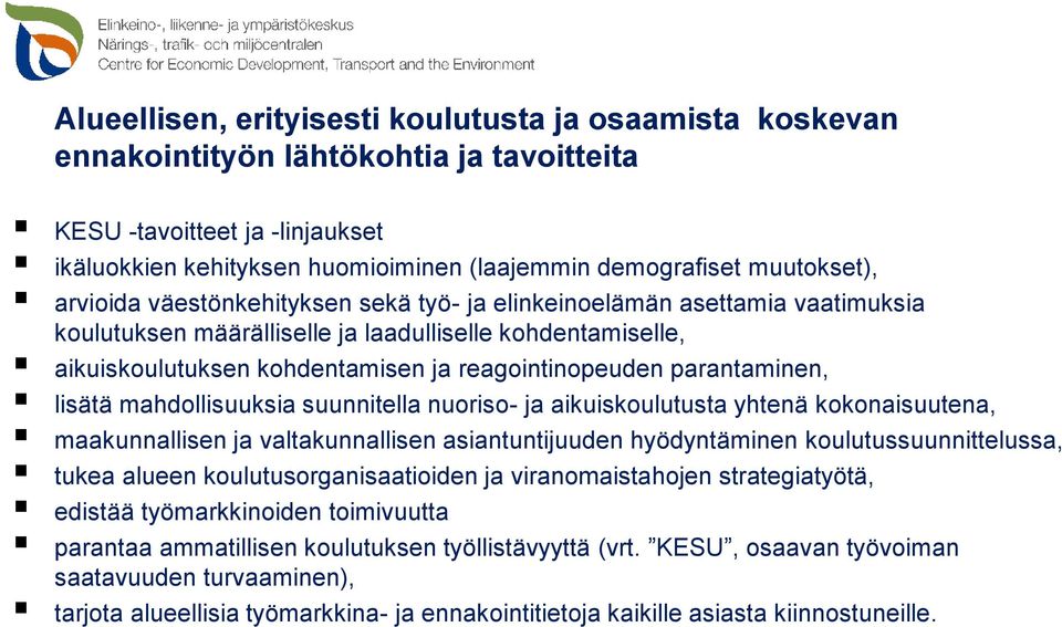 reagointinopeuden parantaminen, lisätä mahdollisuuksia suunnitella nuoriso- ja aikuiskoulutusta yhtenä kokonaisuutena, maakunnallisen ja valtakunnallisen asiantuntijuuden hyödyntäminen