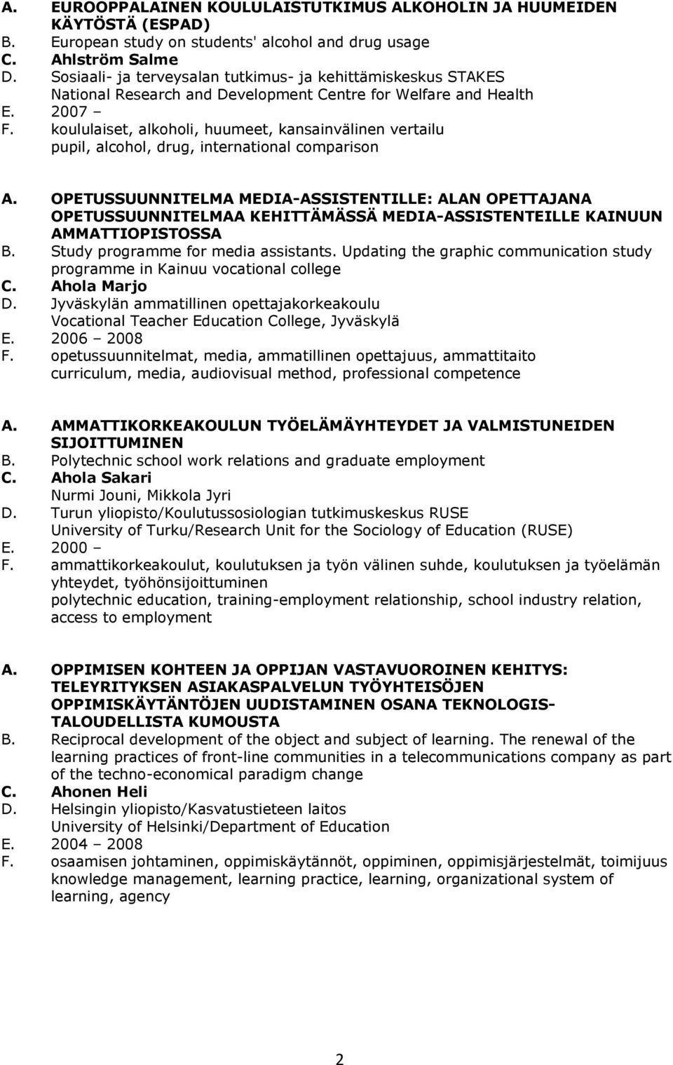 koululaiset, alkoholi, huumeet, kansainvälinen vertailu pupil, alcohol, drug, international comparison A.