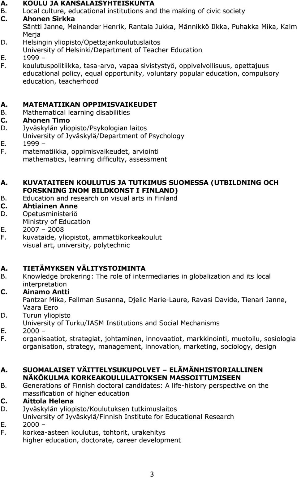 Helsingin yliopisto/opettajankoulutuslaitos University of Helsinki/Department of Teacher Education E. 1999 F.