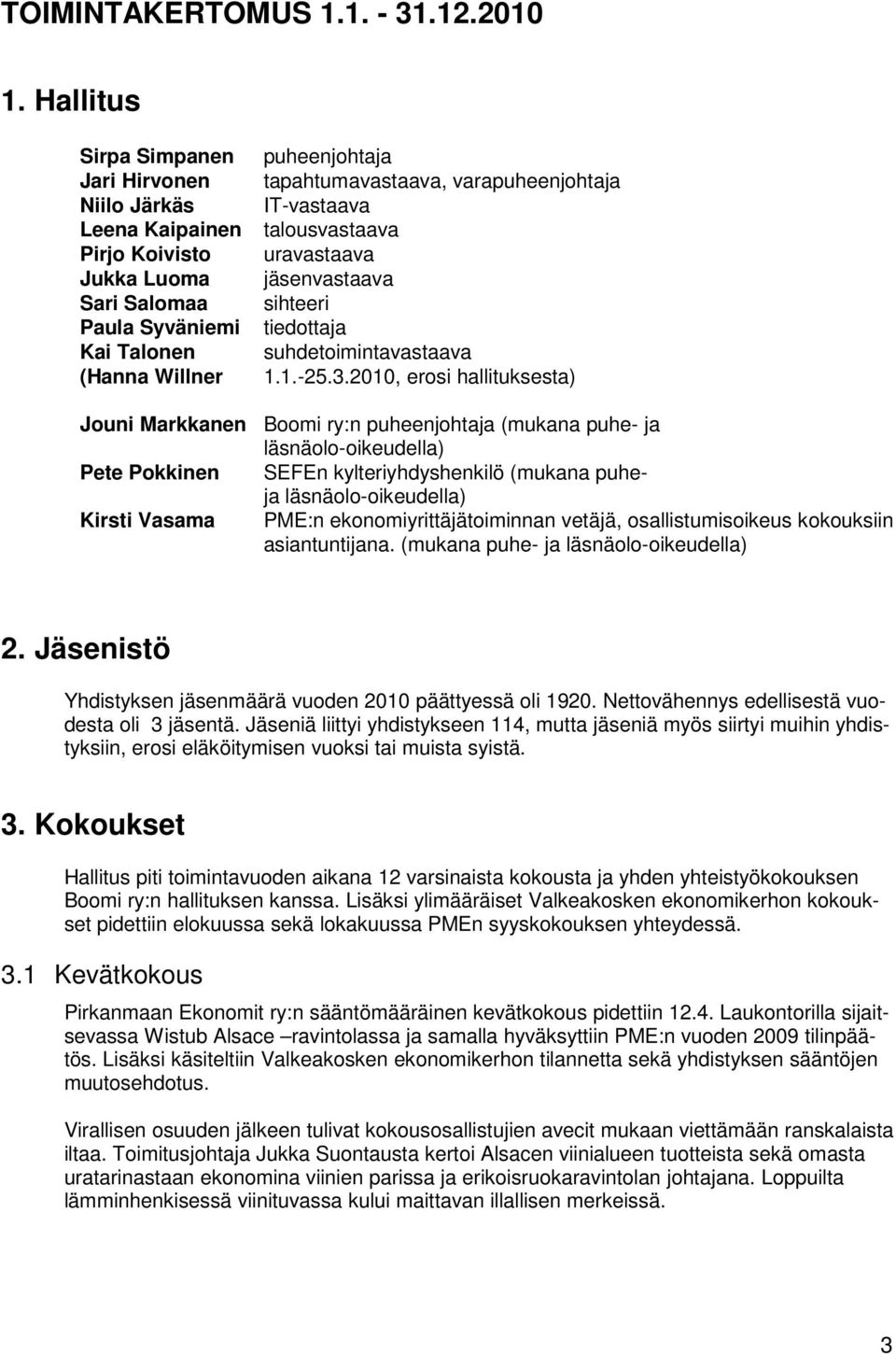 Sari Salomaa sihteeri Paula Syväniemi tiedottaja Kai Talonen suhdetoimintavastaava (Hanna Willner 1.1.-25.3.