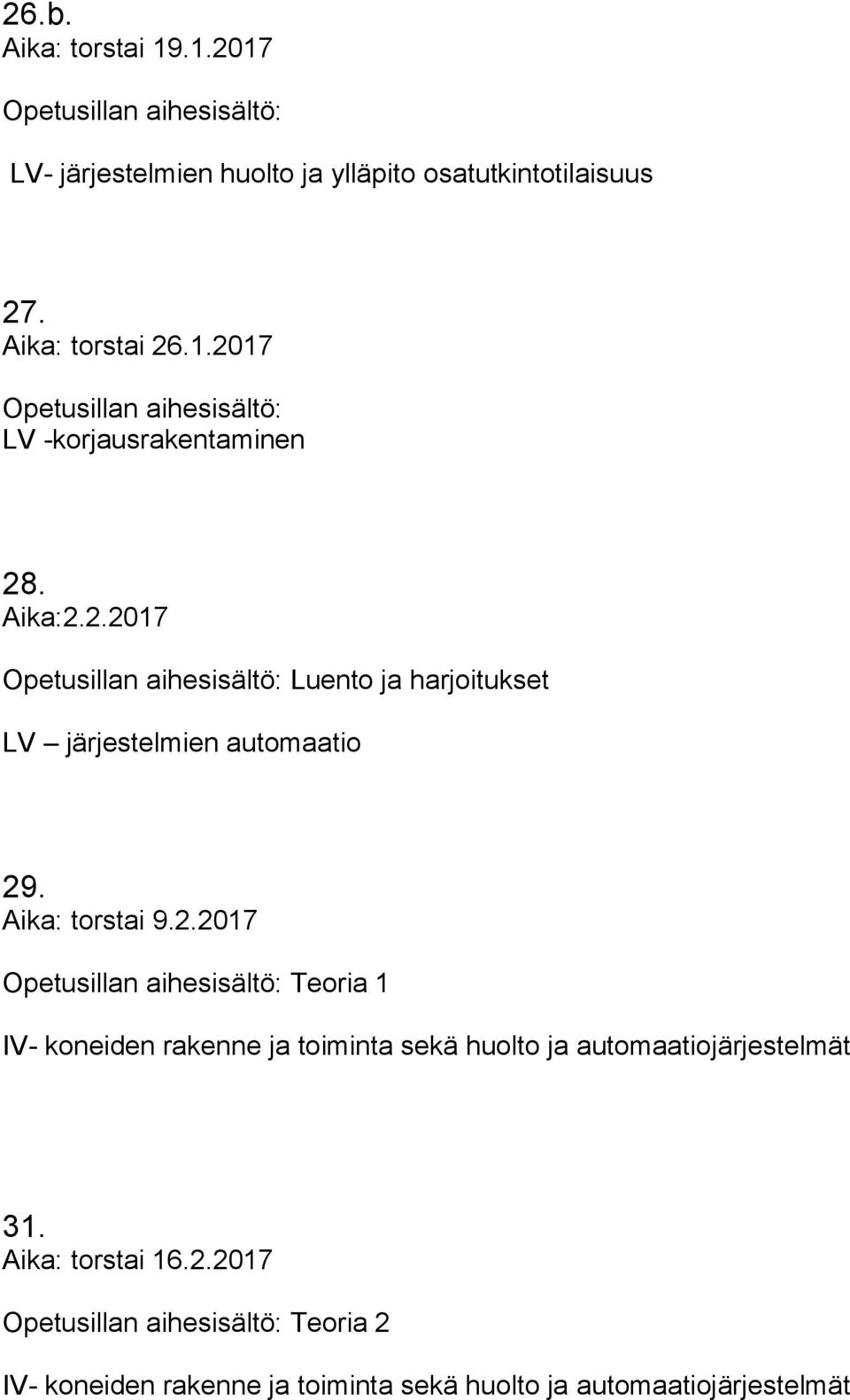 Aika: torstai 9.2.2017 Teoria 1 IV- koneiden rakenne ja toiminta sekä huolto ja automaatiojärjestelmät 31.