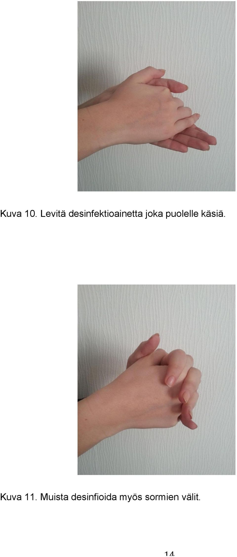 joka puolelle käsiä.