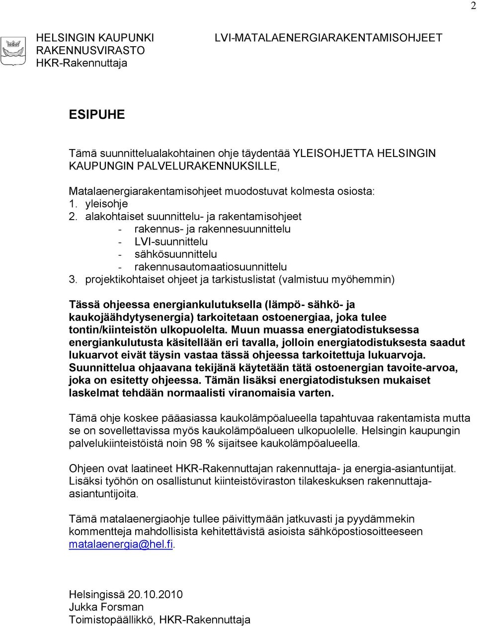 alakohtaiset suunnittelu- ja rakentamisohjeet - rakennus- ja rakennesuunnittelu - LVI-suunnittelu - sähkösuunnittelu - rakennusautomaatiosuunnittelu 3.