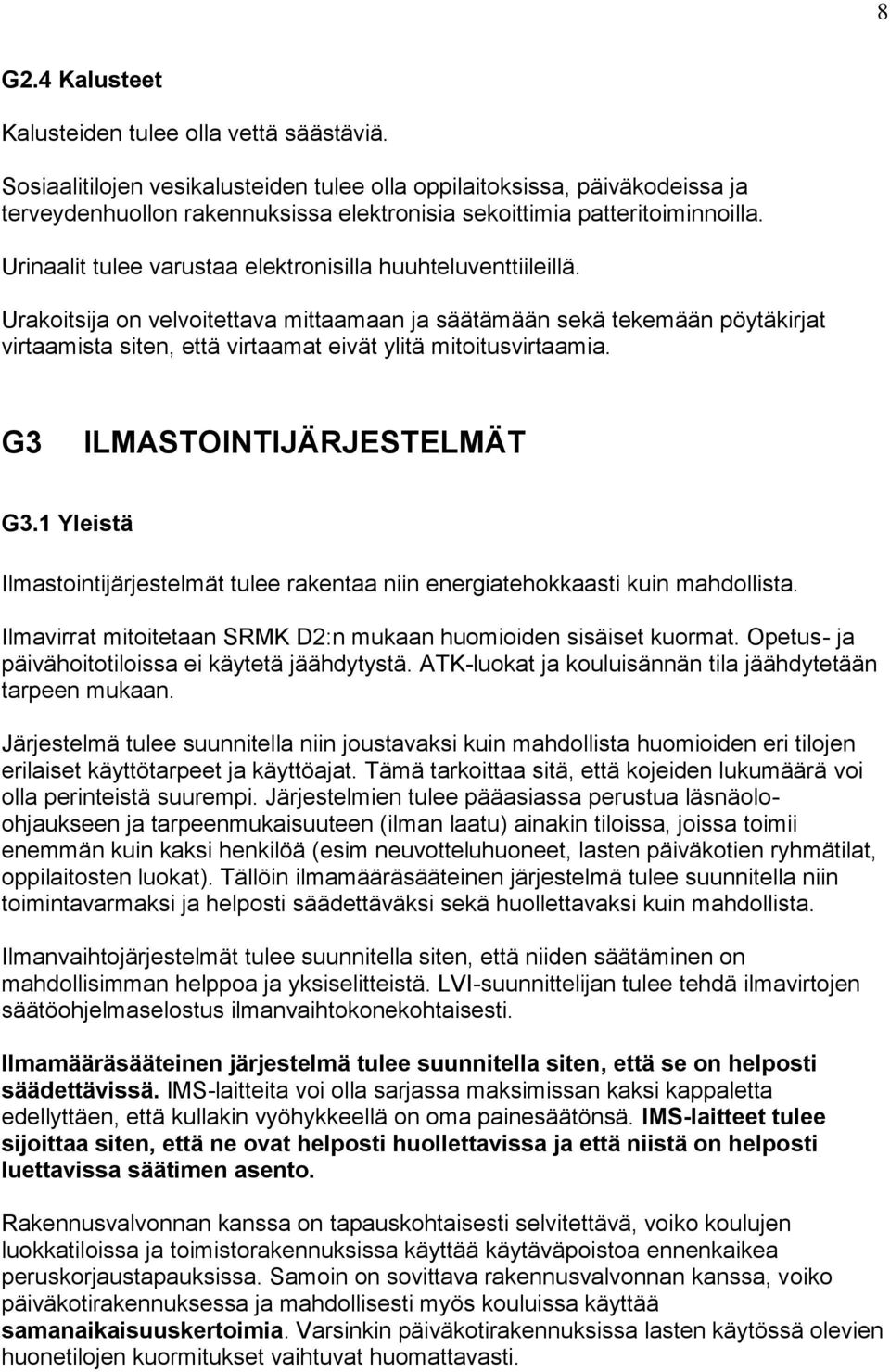 Urinaalit tulee varustaa elektronisilla huuhteluventtiileillä.