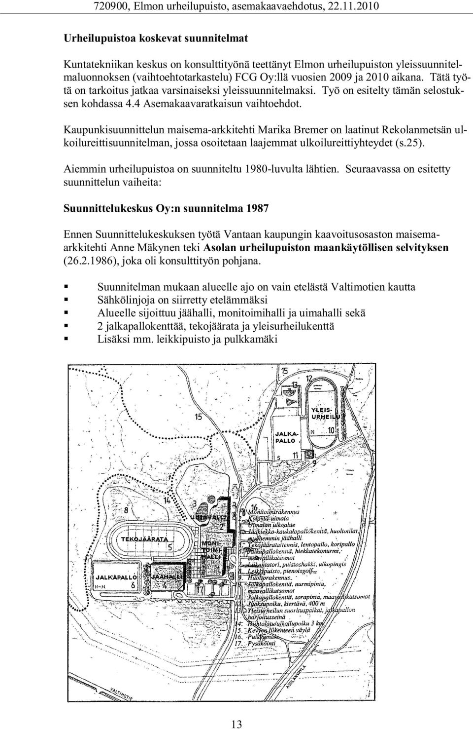 Kaupunkisuunnittelun maisema-arkkitehti Marika Bremer on laatinut Rekolanmetsän ulkoilureittisuunnitelman, jossa osoitetaan laajemmat ulkoilureittiyhteydet (s.25).