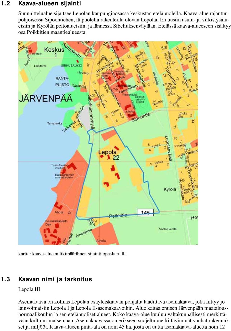 Etelässä kaava-alueeseen sisältyy osa Poikkitien maantiealueesta. kartta: kaava-alueen likimääräinen sijainti opaskartalla 1.