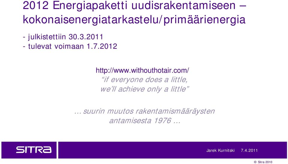 .3.2011 - tulevat voimaan 1.7.2012 http://www.withouthotair.