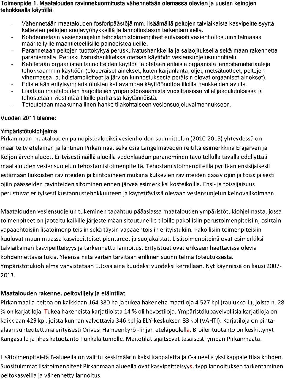 - Kohdennetaan vesiensuojelun tehostamistoimenpiteet erityisesti vesienhoitosuunnitelmassa määritellyille maantieteellisille painopistealueille.