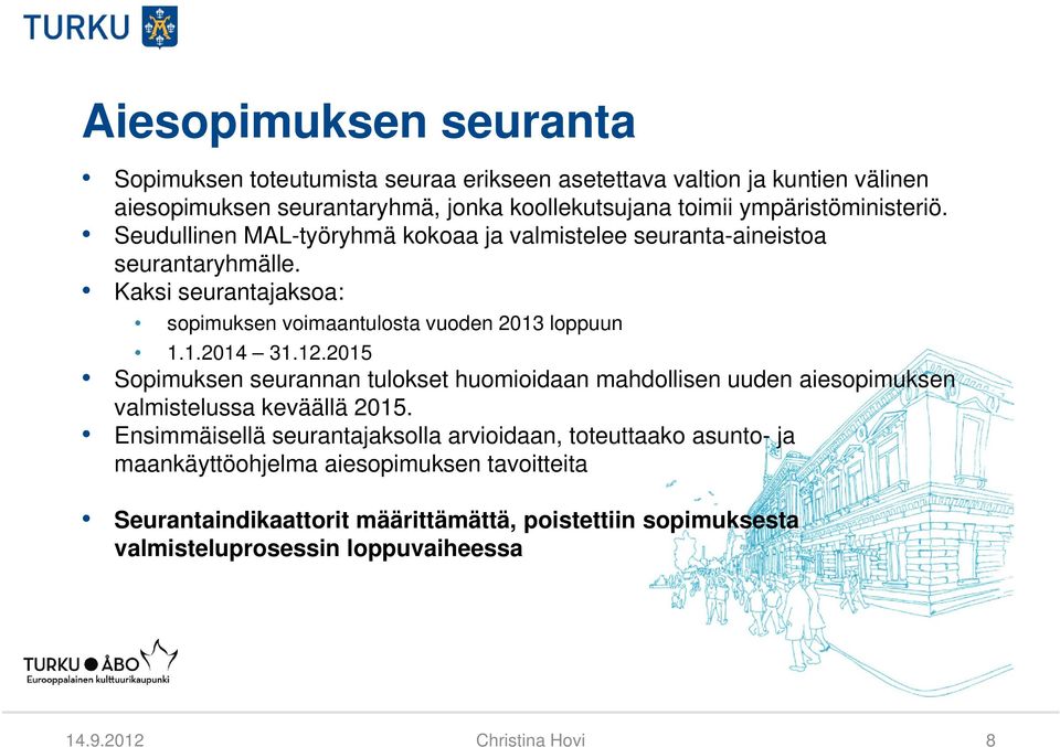 Kaksi seurantajaksoa: sopimuksen voimaantulosta vuoden 2013 loppuun 1.1.2014 31.12.