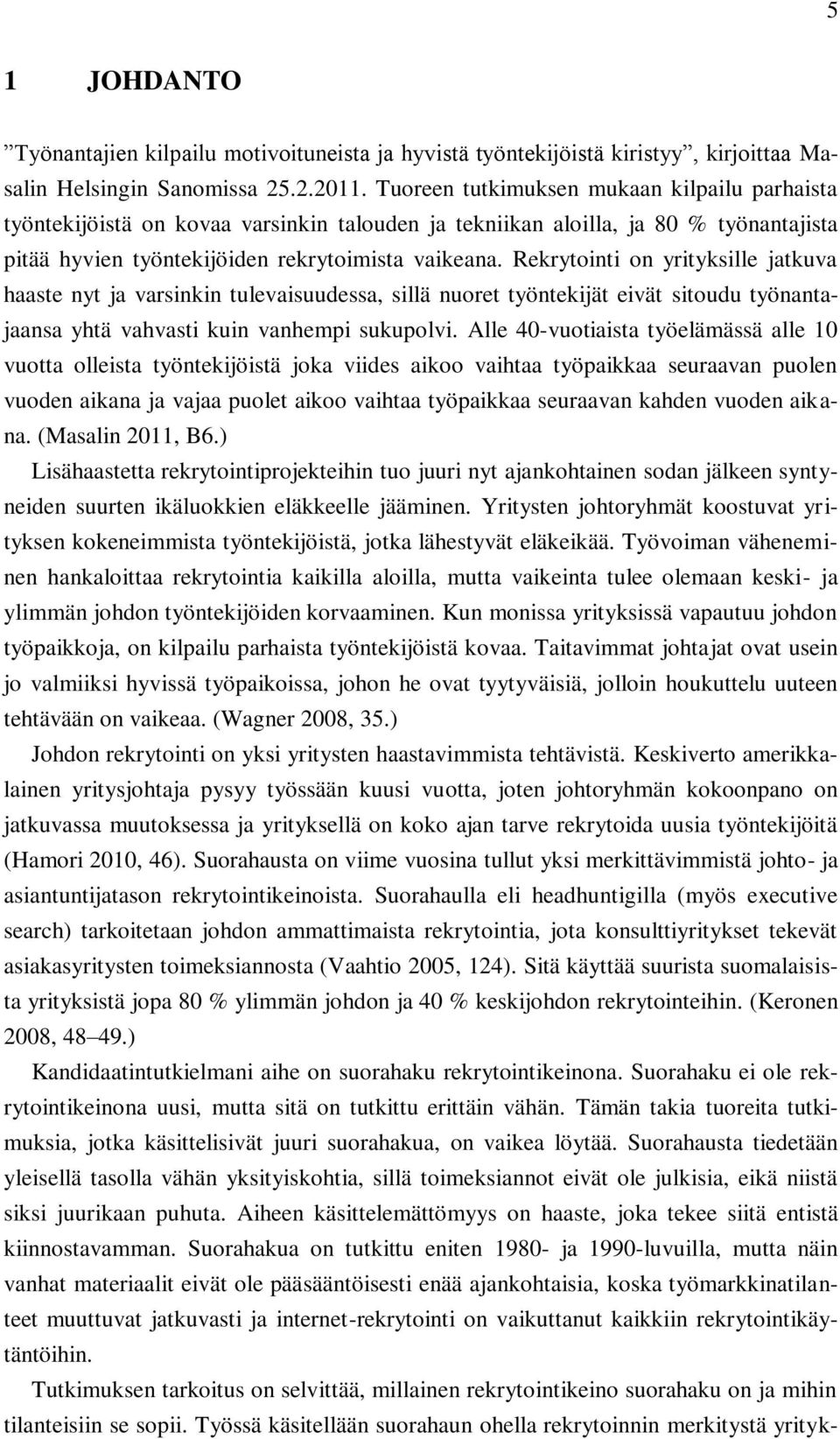 Rekrytointi on yrityksille jatkuva haaste nyt ja varsinkin tulevaisuudessa, sillä nuoret työntekijät eivät sitoudu työnantajaansa yhtä vahvasti kuin vanhempi sukupolvi.