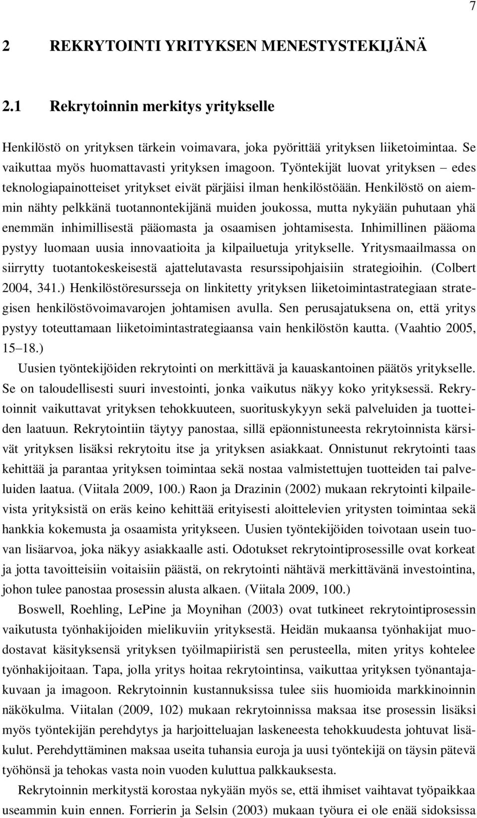 Henkilöstö on aiemmin nähty pelkkänä tuotannontekijänä muiden joukossa, mutta nykyään puhutaan yhä enemmän inhimillisestä pääomasta ja osaamisen johtamisesta.