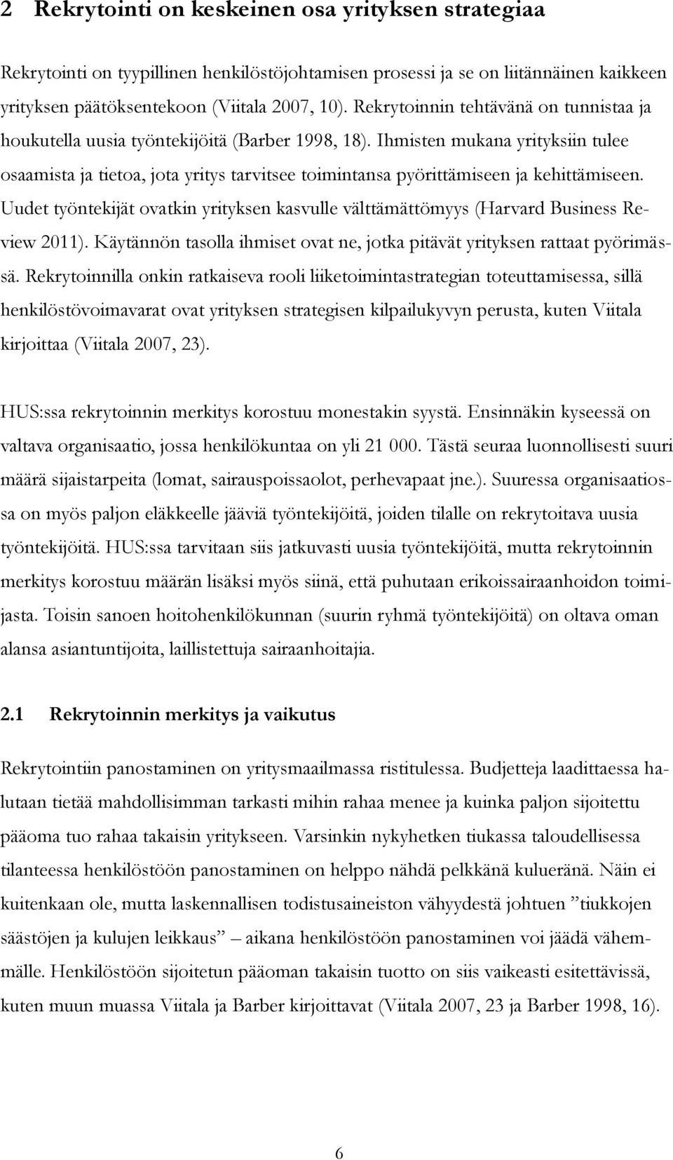 Ihmisten mukana yrityksiin tulee osaamista ja tietoa, jota yritys tarvitsee toimintansa pyörittämiseen ja kehittämiseen.