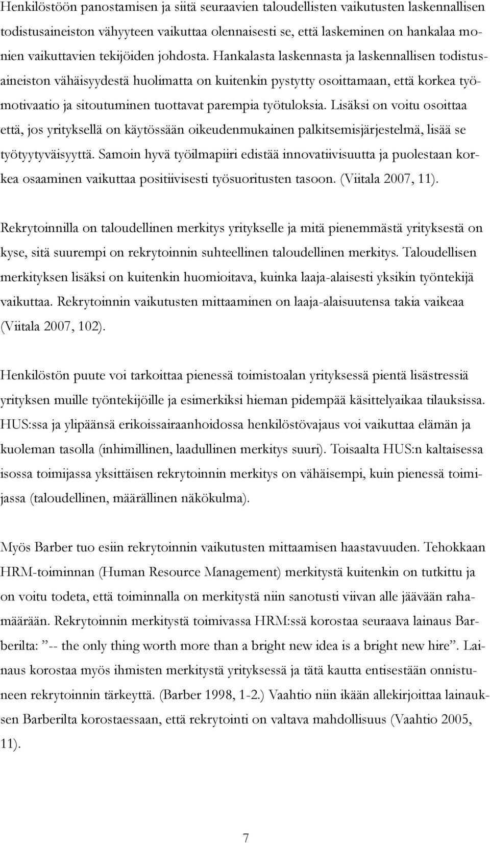 Hankalasta laskennasta ja laskennallisen todistusaineiston vähäisyydestä huolimatta on kuitenkin pystytty osoittamaan, että korkea työmotivaatio ja sitoutuminen tuottavat parempia työtuloksia.