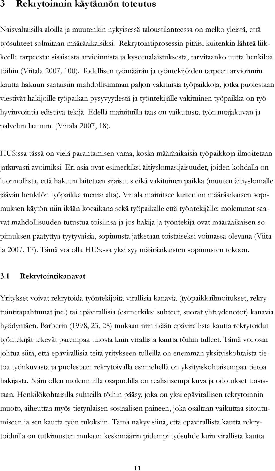 Todellisen työmäärän ja työntekijöiden tarpeen arvioinnin kautta hakuun saataisiin mahdollisimman paljon vakituisia työpaikkoja, jotka puolestaan viestivät hakijoille työpaikan pysyvyydestä ja