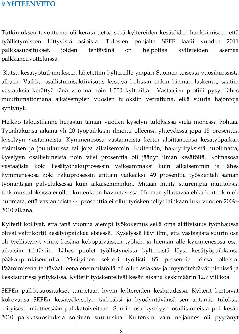 Kutsu kesätyötutkimukseen lähetettiin kyltereille ympäri Suomen toisesta vuosikurssista alkaen.