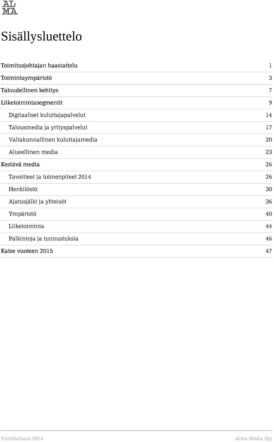 kuluttajamedia 20 Alueellinen media 23 Kestävä ä media 26 Tavoitteet ja toimenpiteet 2014 26 Henkilöstö 30