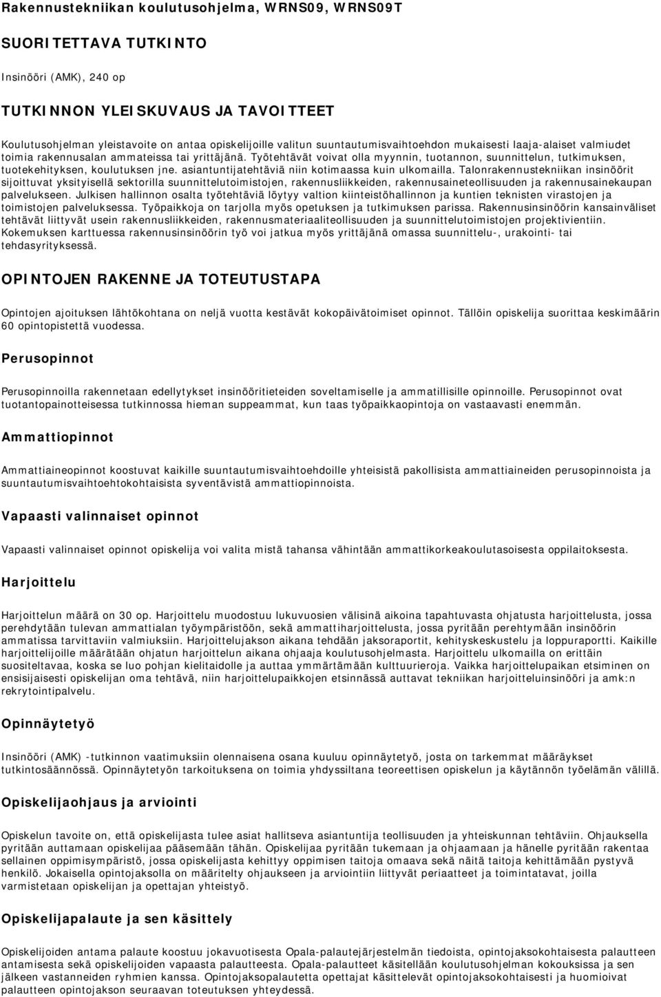 Työtehtävät voivat olla myynnin, tuotannon, suunnittelun, tutkimuksen, tuotekehityksen, koulutuksen jne. asiantuntijatehtäviä niin kotimaassa kuin ulkomailla.