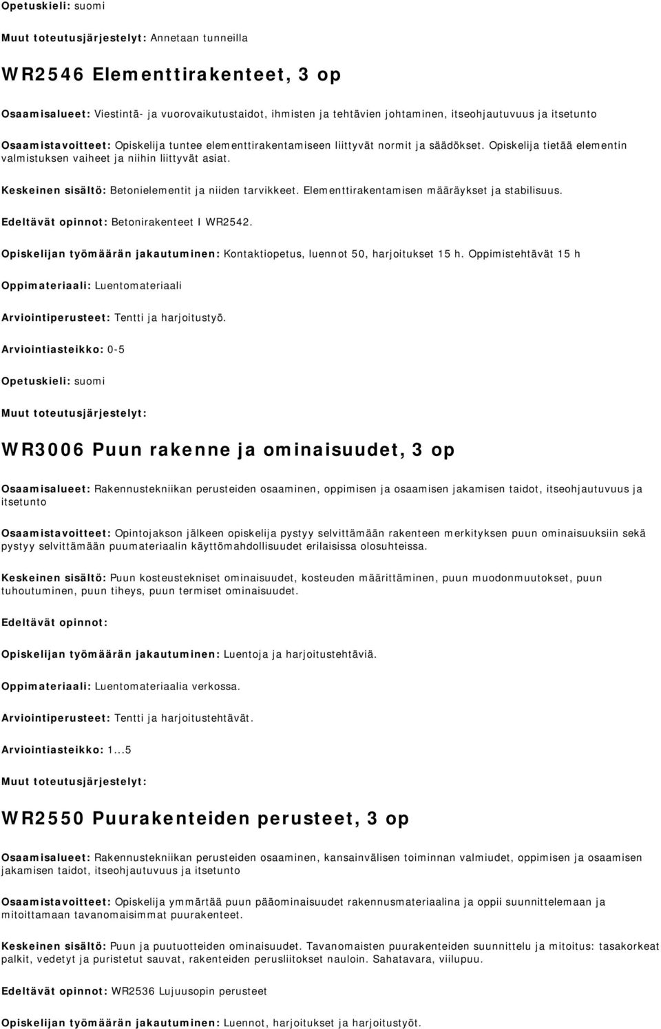 Elementtirakentamisen määräykset ja stabilisuus. Betonirakenteet I WR2542. Opiskelijan työmäärän jakautuminen: Kontaktiopetus, luennot 50, harjoitukset 15 h.