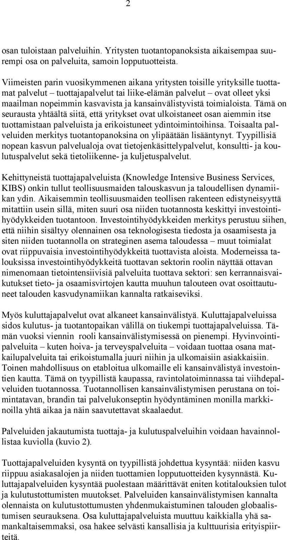 kansainvälistyvistä toimialoista. Tämä on seurausta yhtäältä siitä, että yritykset ovat ulkoistaneet osan aiemmin itse tuottamistaan palveluista ja erikoistuneet ydintoimintoihinsa.