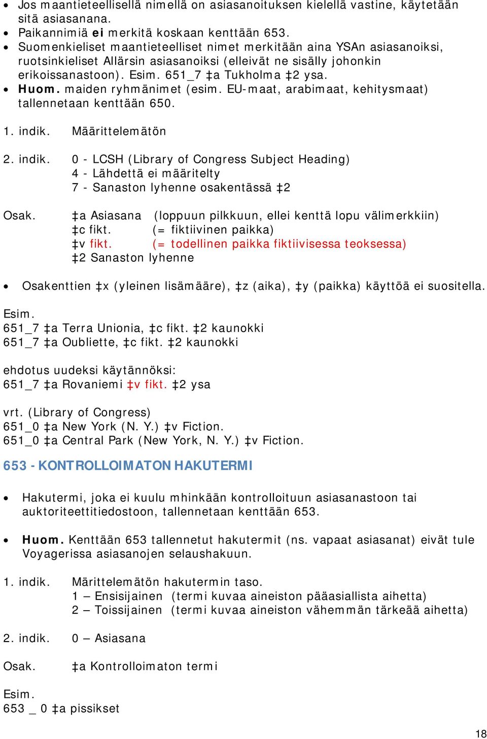 maiden ryhmänimet (esim. EU-maat, arabimaat, kehitysmaat) tallennetaan kenttään 650. 1. indik.