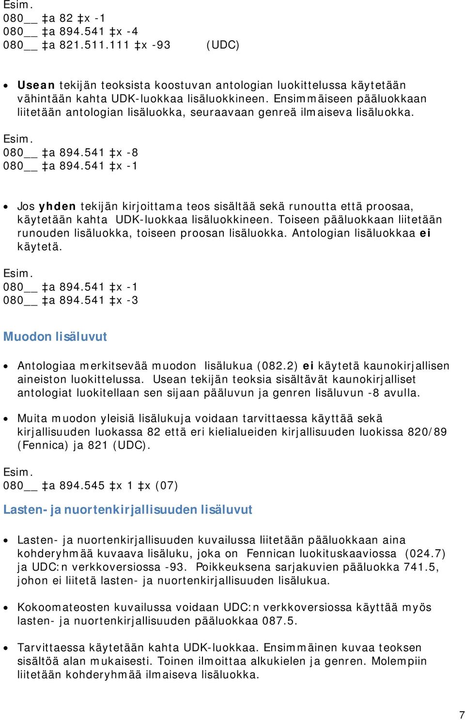 541 x -1 Jos yhden tekijän kirjoittama teos sisältää sekä runoutta että proosaa, käytetään kahta UDK-luokkaa lisäluokkineen.