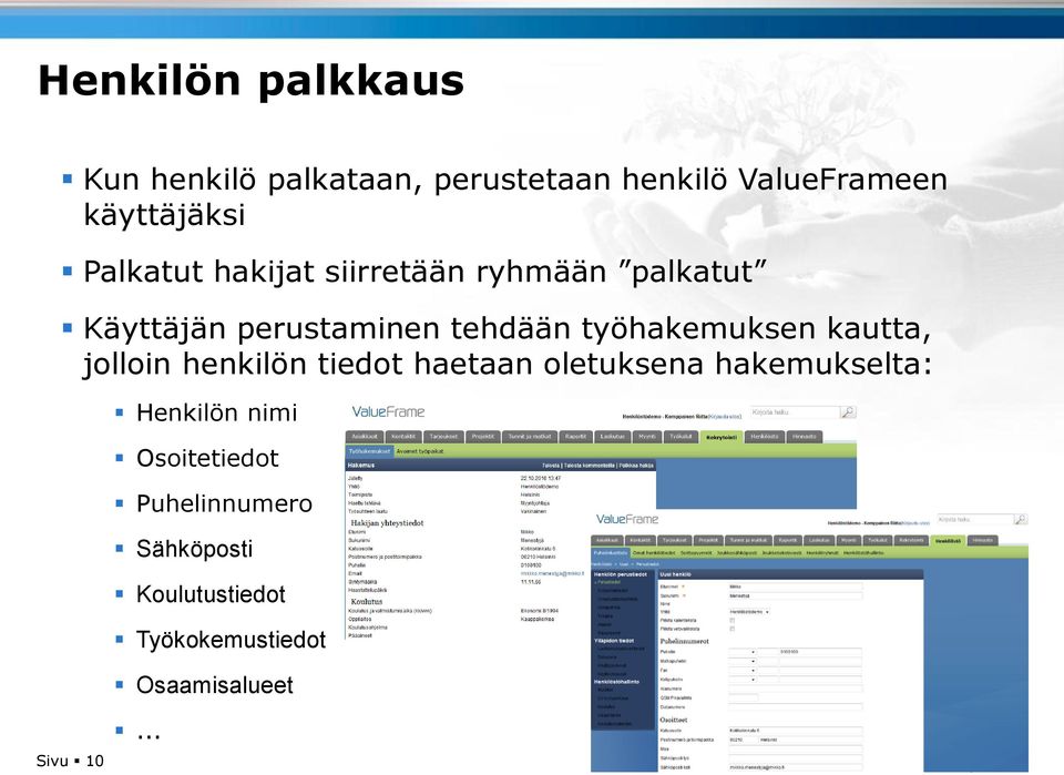 työhakemuksen kautta, jolloin henkilön tiedot haetaan oletuksena hakemukselta: Henkilön