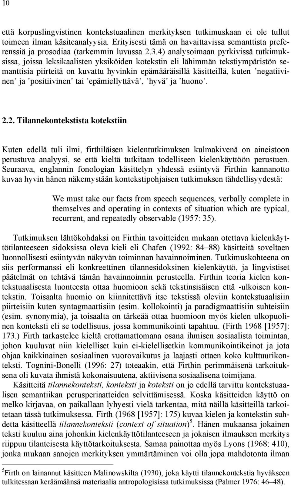 4) analysoimaan pyrkivissä tutkimuksissa, joissa leksikaalisten yksiköiden kotekstin eli lähimmän tekstiympäristön semanttisia piirteitä on kuvattu hyvinkin epämääräisillä käsitteillä, kuten