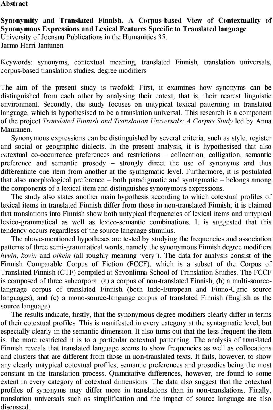 Jarmo Harri Jantunen Keywords: synonyms, contextual meaning, translated Finnish, translation universals, corpus-based translation studies, degree modifiers The aim of the present study is twofold: