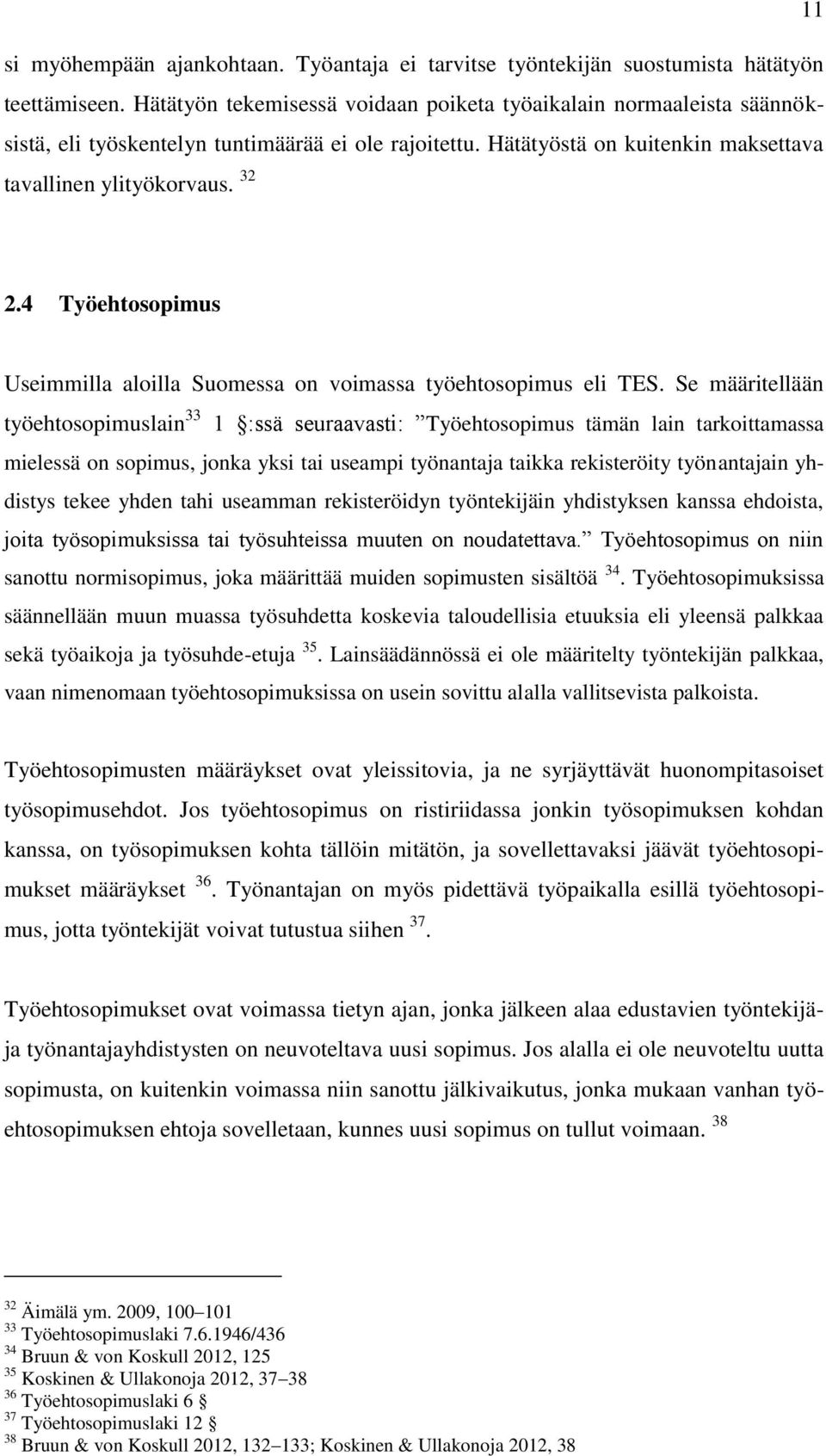 4 Työehtosopimus Useimmilla aloilla Suomessa on voimassa työehtosopimus eli TES.