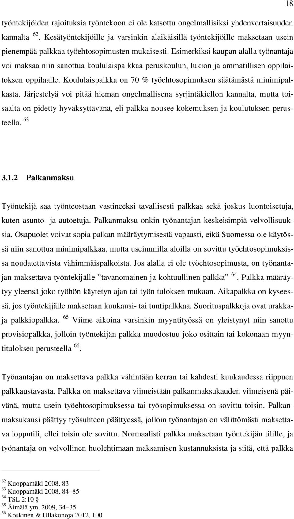 Esimerkiksi kaupan alalla työnantaja voi maksaa niin sanottua koululaispalkkaa peruskoulun, lukion ja ammatillisen oppilaitoksen oppilaalle.