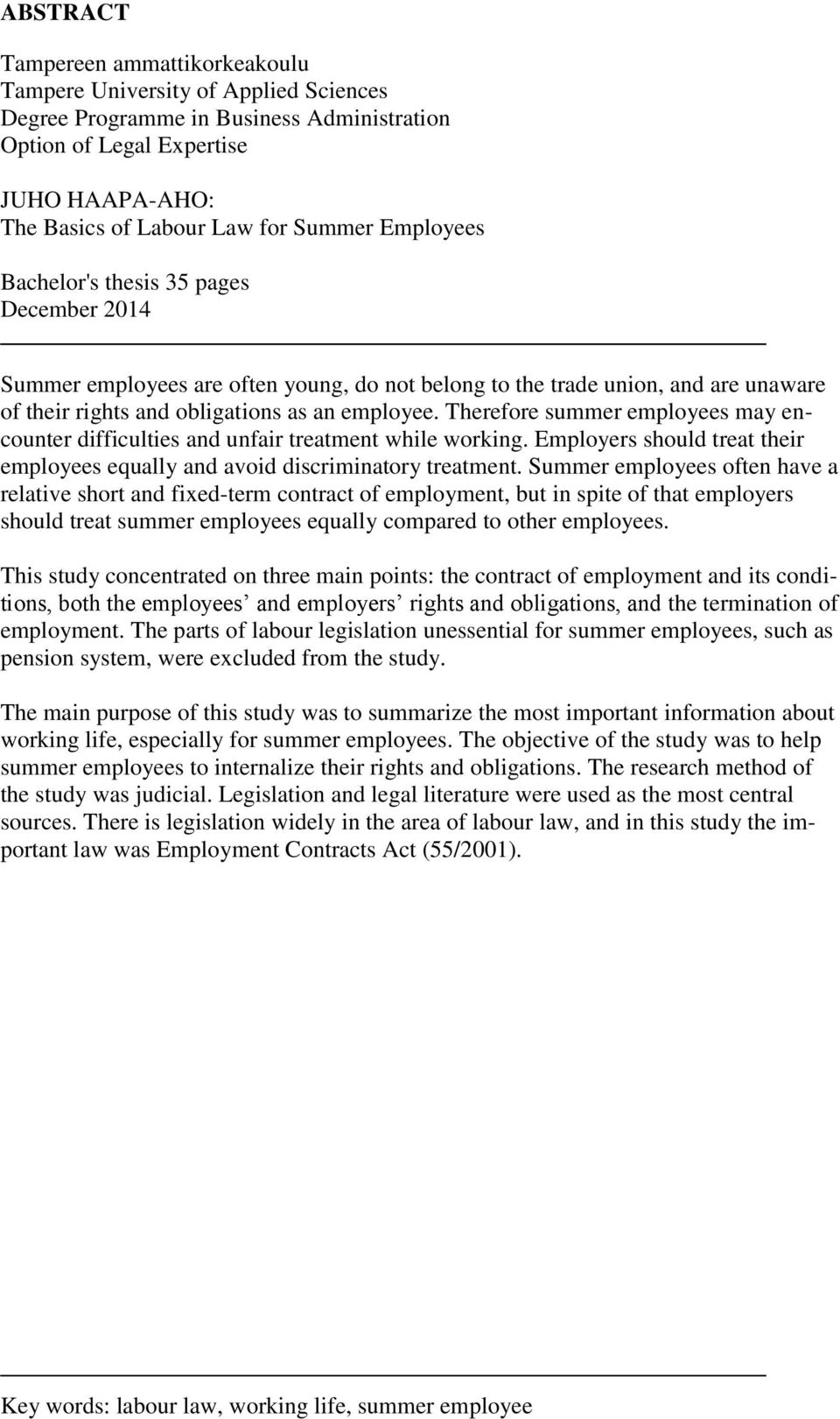 Therefore summer employees may encounter difficulties and unfair treatment while working. Employers should treat their employees equally and avoid discriminatory treatment.