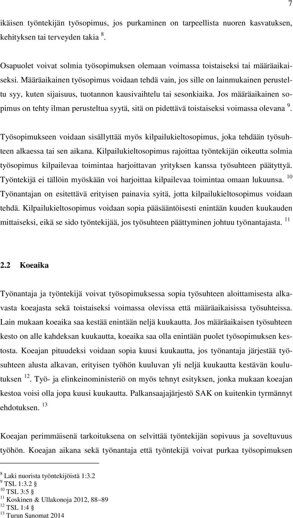 Määräaikainen työsopimus voidaan tehdä vain, jos sille on lainmukainen perusteltu syy, kuten sijaisuus, tuotannon kausivaihtelu tai sesonkiaika.