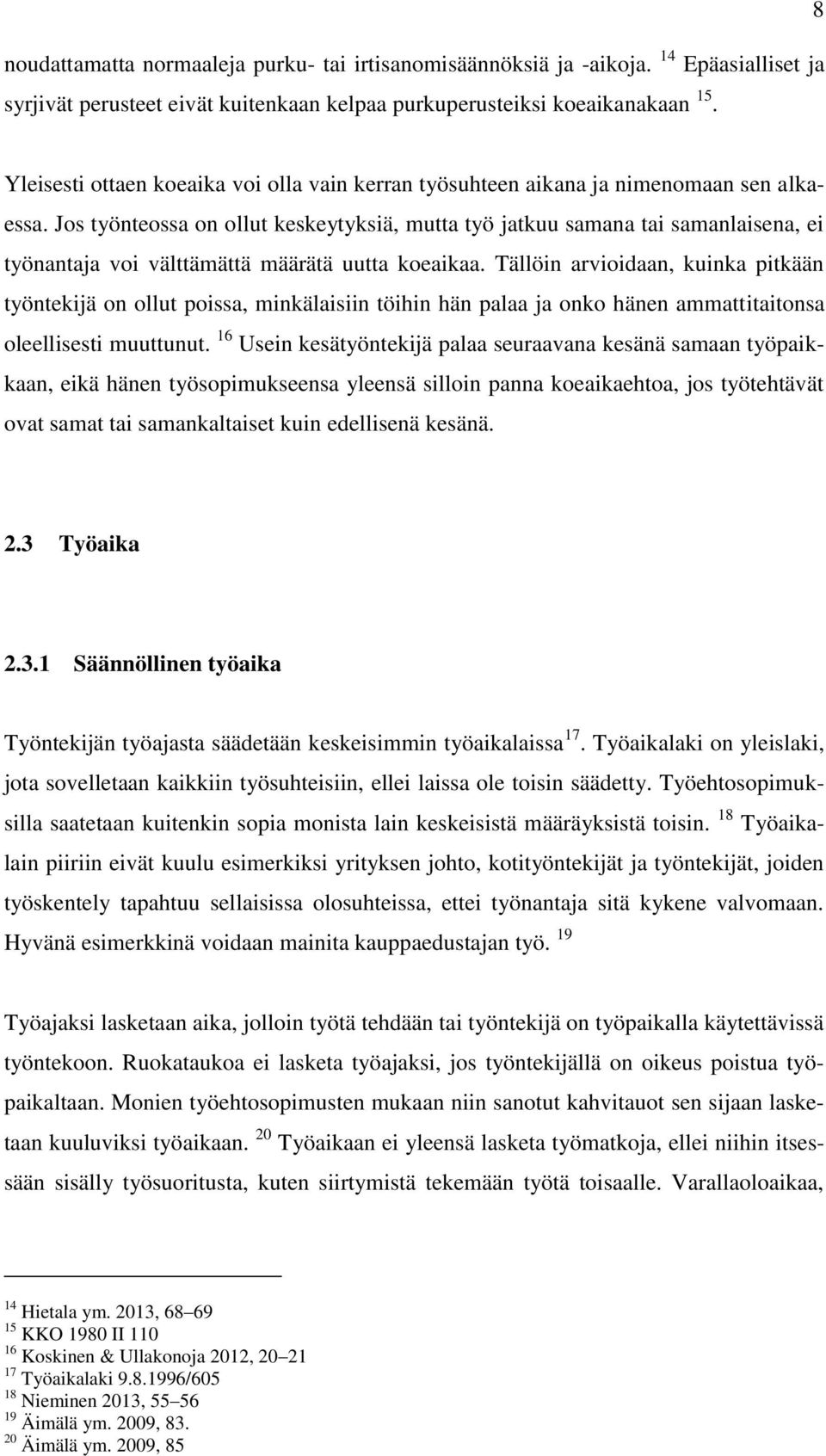 Jos työnteossa on ollut keskeytyksiä, mutta työ jatkuu samana tai samanlaisena, ei työnantaja voi välttämättä määrätä uutta koeaikaa.