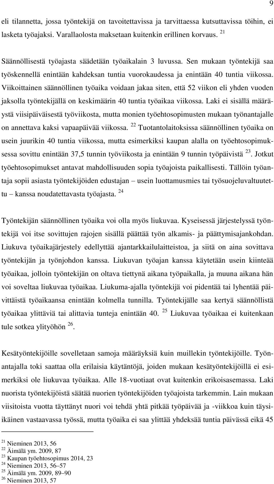 Viikoittainen säännöllinen työaika voidaan jakaa siten, että 52 viikon eli yhden vuoden jaksolla työntekijällä on keskimäärin 40 tuntia työaikaa viikossa.