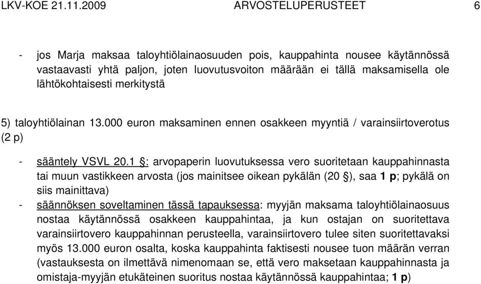 lähtökohtaisesti merkitystä 5) taloyhtiölainan 13.000 euron maksaminen ennen osakkeen myyntiä / varainsiirtoverotus (2 p) - sääntely VSVL 20.