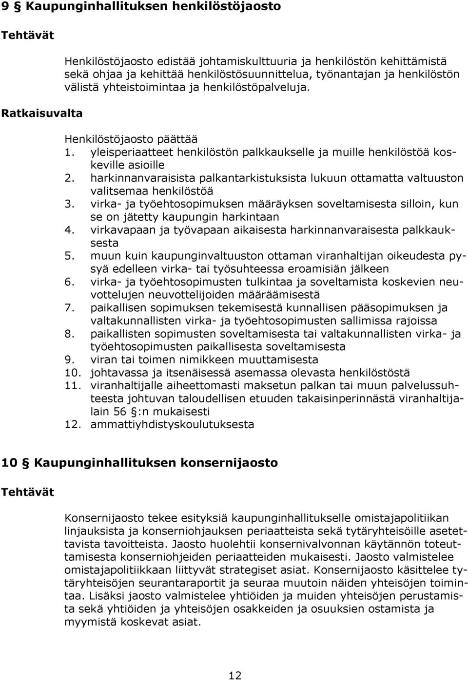 harkinnanvaraisista palkantarkistuksista lukuun ottamatta valtuuston valitsemaa henkilöstöä 3. virka- ja työehtosopimuksen määräyksen soveltamisesta silloin, kun se on jätetty kaupungin harkintaan 4.