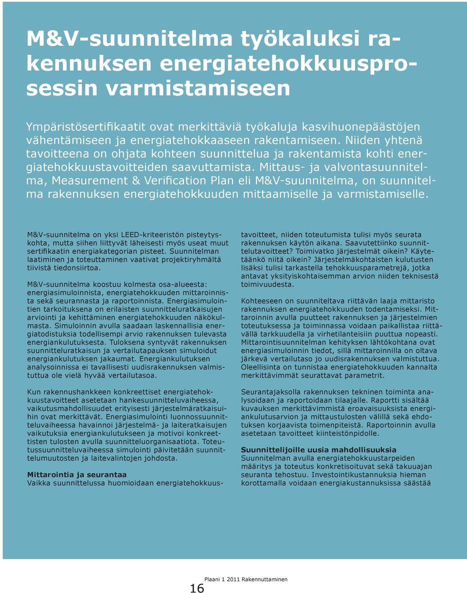 Mittaus- ja valvontasuunnitelma, Measurement & Verification Plan eli M&V-suunnitelma, on suunnitelma rakennuksen energiatehokkuuden mittaamiselle ja varmistamiselle.