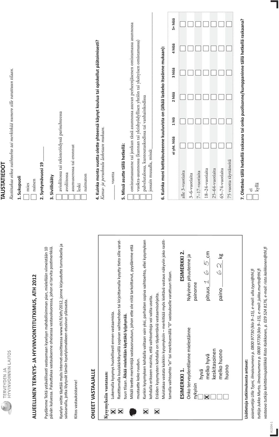 fi/ath/2012, jonne kirjaudutte tunnuksella ja salasanalla, jotka löytyvät tämän kyselylomakkeen etusivun yläosasta. Kiitos vastauksistanne!