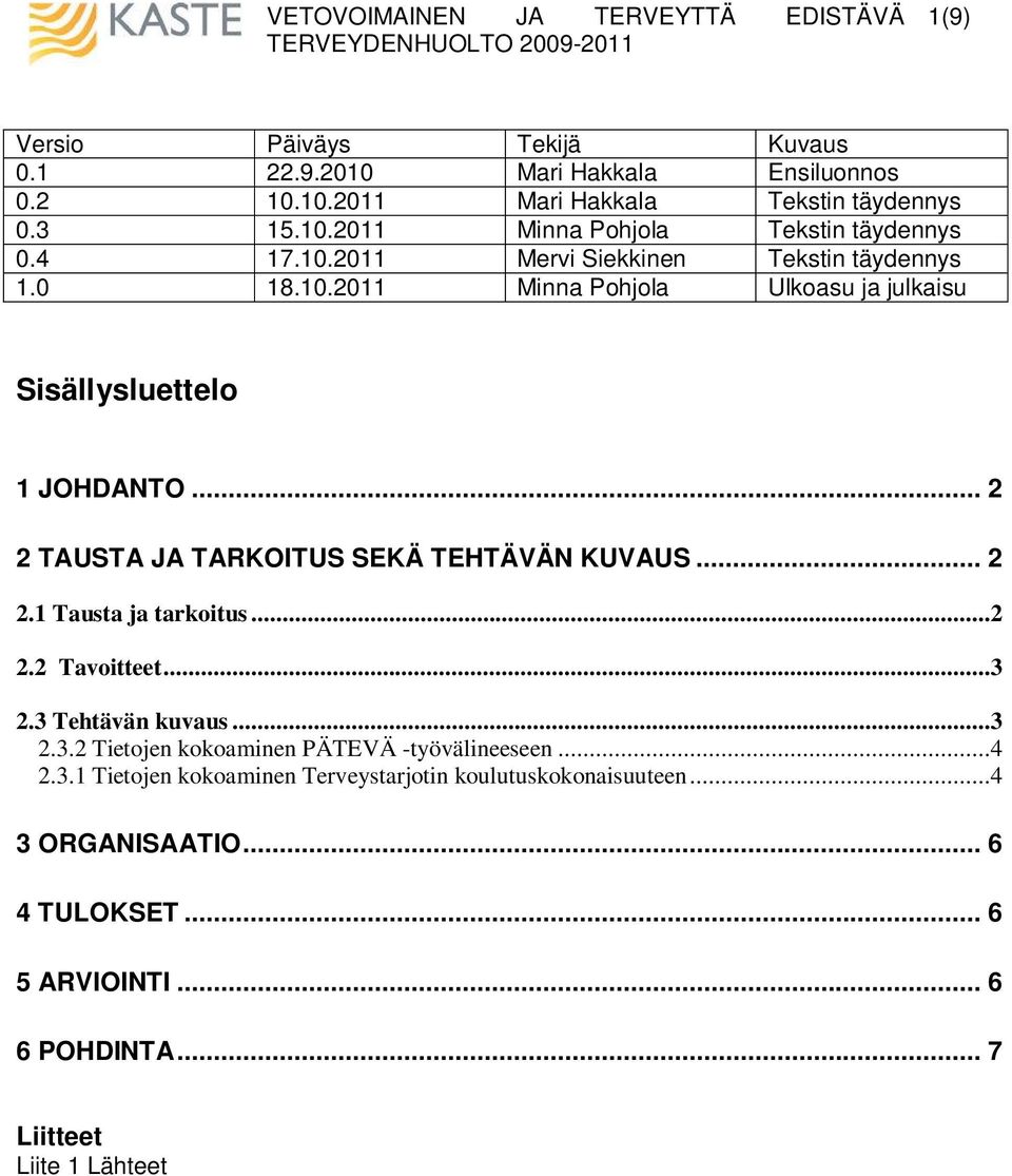 .. 2 2 TAUSTA JA TARKOITUS SEKÄ TEHTÄVÄN KUVAUS... 2 2.1 Tausta ja tarkoitus...2 2.2 Tavoitteet...3 2.3 Tehtävän kuvaus...3 2.3.2 Tietojen kokoaminen PÄTEVÄ -työvälineeseen.