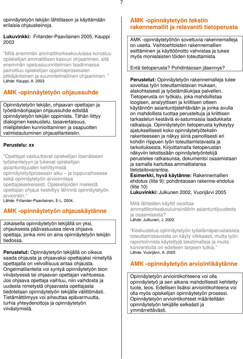 opiskelijan oppimisprosessien pitkäjänteinen ja suunnitelmallinen ohjaaminen. Lähde: Kauppi, A. 2003.