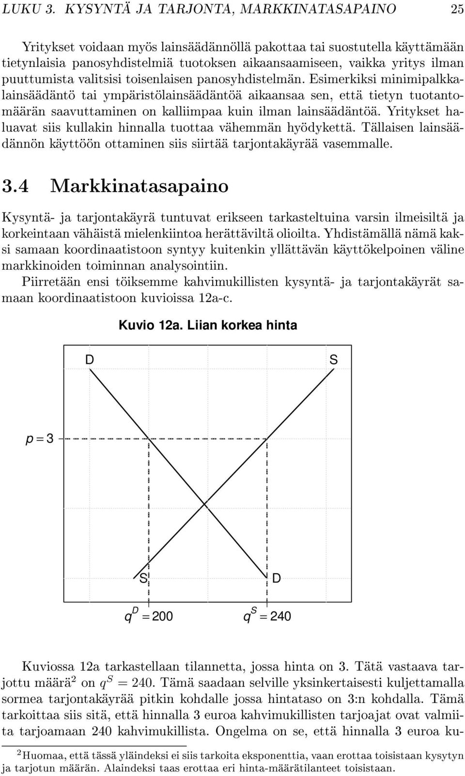 puuttumista valitsisi toisenlaisen panosyhdistelmän.