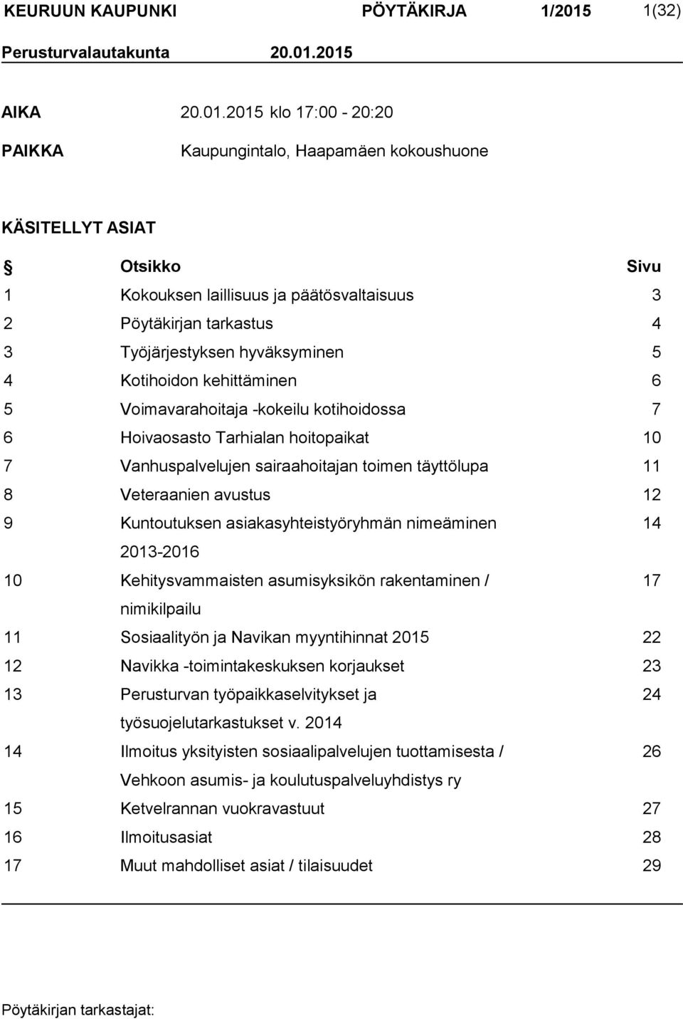 2015 AIKA 20.01.2015 klo 17:00-20:20 PAIKKA Kaupungintalo, Haapamäen kokoushuone KÄSITELLYT ASIAT Otsikko Sivu 1 Kokouksen laillisuus ja päätösvaltaisuus 3 2 Pöytäkirjan tarkastus 4 3 Työjärjestyksen