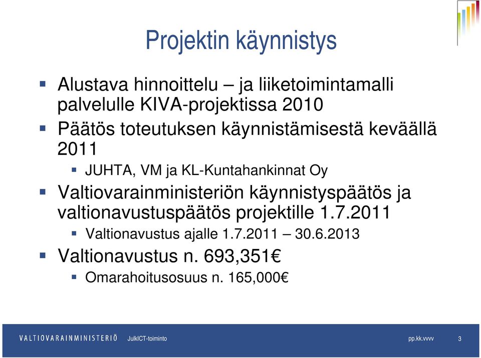 Valtiovarainministeriön käynnistyspäätös ja valtionavustuspäätös projektille 1.7.