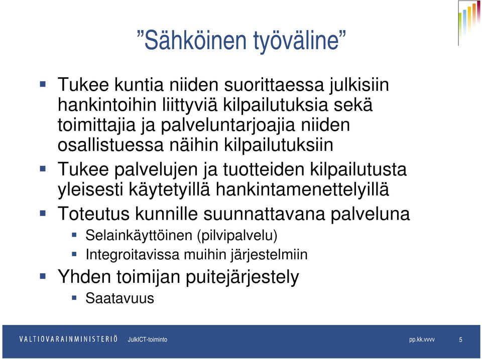 yleisesti käytetyillä hankintamenettelyillä Toteutus kunnille suunnattavana palveluna Selainkäyttöinen (pilvipalvelu)